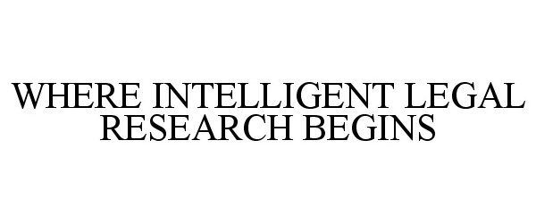  WHERE INTELLIGENT LEGAL RESEARCH BEGINS