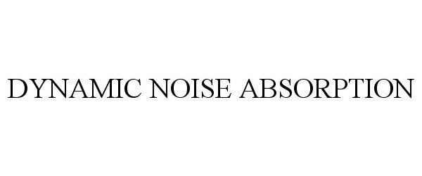 Trademark Logo DYNAMIC NOISE ABSORPTION