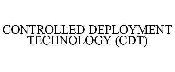  CONTROLLED DEPLOYMENT TECHNOLOGY (CDT)