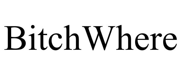 Trademark Logo BITCHWHERE