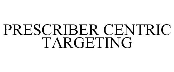  PRESCRIBER CENTRIC TARGETING