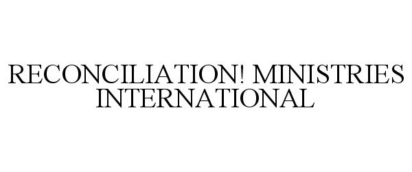  RECONCILIATION! MINISTRIES INTERNATIONAL