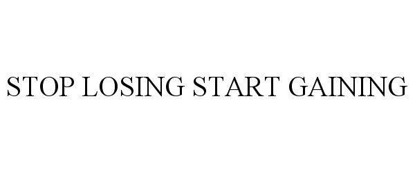 Trademark Logo STOP LOSING START GAINING