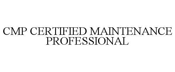 Trademark Logo CMP CERTIFIED MAINTENANCE PROFESSIONAL