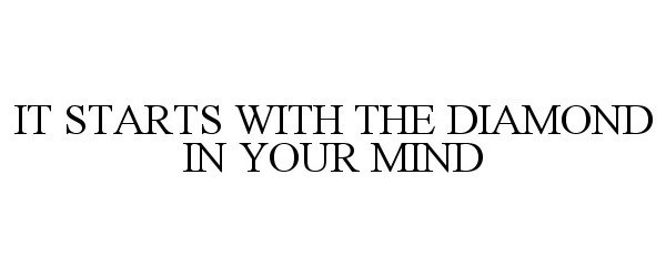  IT STARTS WITH THE DIAMOND IN YOUR MIND