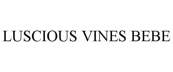 Trademark Logo LUSCIOUS VINES BEBE