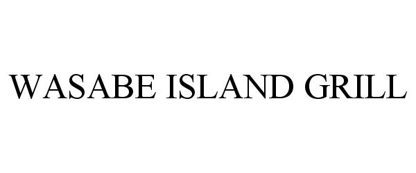 Trademark Logo WASABE ISLAND GRILL