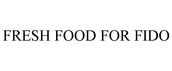  FRESH FOOD FOR FIDO