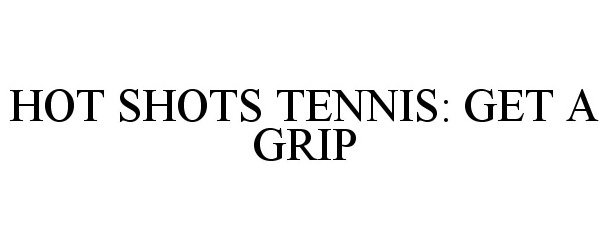  HOT SHOTS TENNIS: GET A GRIP