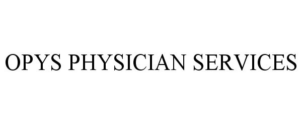 Trademark Logo OPYS PHYSICIAN SERVICES