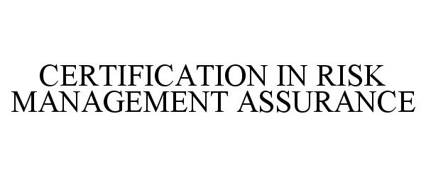 Trademark Logo CERTIFICATION IN RISK MANAGEMENT ASSURANCE