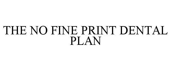  THE NO FINE PRINT DENTAL PLAN