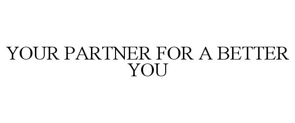  YOUR PARTNER FOR A BETTER YOU