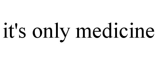  IT'S ONLY MEDICINE