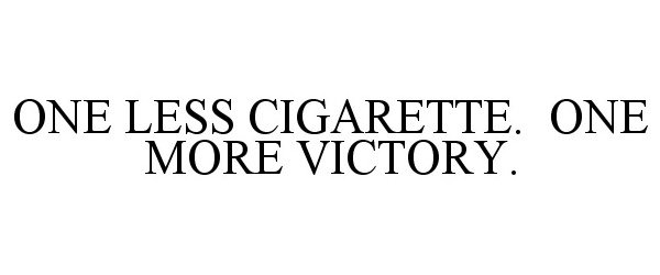 Trademark Logo ONE LESS CIGARETTE. ONE MORE VICTORY.