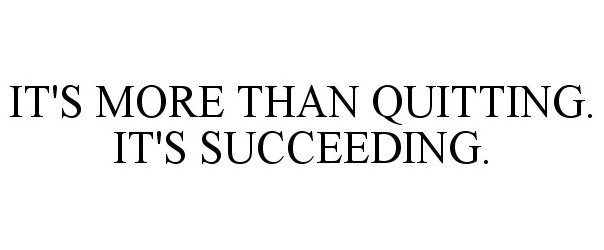 Trademark Logo IT'S MORE THAN QUITTING. IT'S SUCCEEDING.