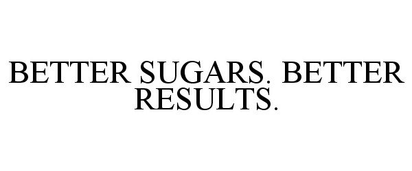 Trademark Logo BETTER SUGARS. BETTER RESULTS.