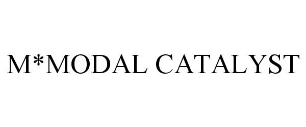  M*MODAL CATALYST