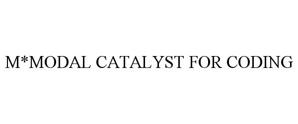  M*MODAL CATALYST FOR CODING