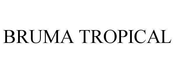 Trademark Logo BRUMA TROPICAL