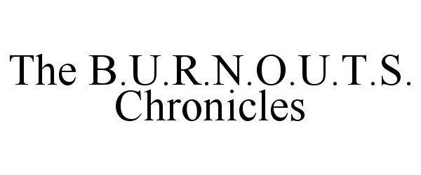 Trademark Logo THE B.U.R.N.O.U.T.S. CHRONICLES