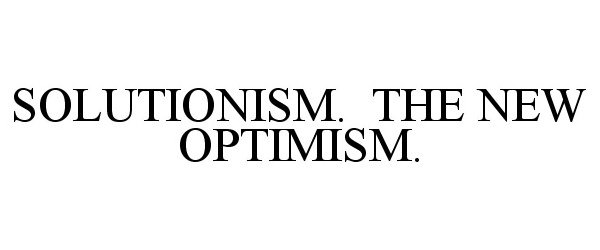  SOLUTIONISM. THE NEW OPTIMISM.