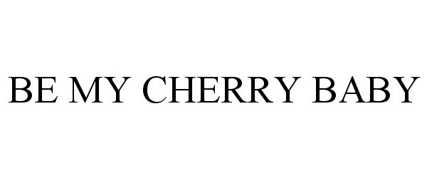 Trademark Logo BE MY CHERRY BABY