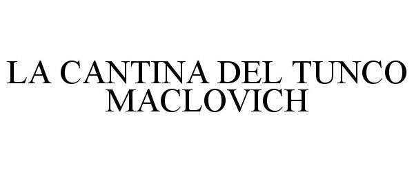 Trademark Logo LA CANTINA DEL TUNCO MACLOVICH