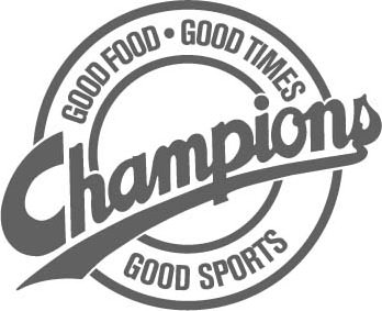 Trademark Logo CHAMPIONS GOOD FOOD GOOD TIMES GOOD SPORTS