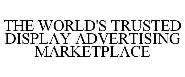 Trademark Logo THE WORLD'S TRUSTED DISPLAY ADVERTISING MARKETPLACE
