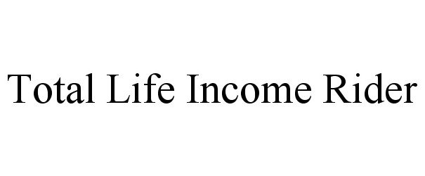  TOTAL LIFE INCOME RIDER