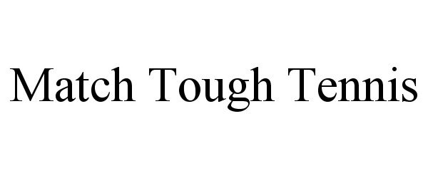 Trademark Logo MATCH TOUGH TENNIS