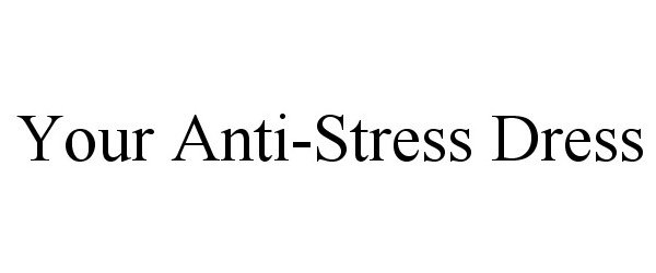  YOUR ANTI-STRESS DRESS