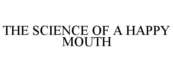  THE SCIENCE OF A HAPPY MOUTH