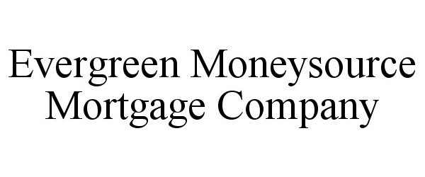  EVERGREEN MONEYSOURCE MORTGAGE COMPANY