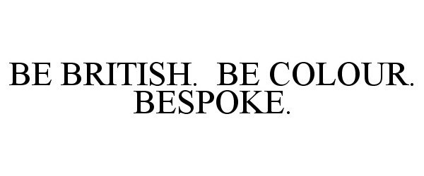  BE BRITISH. BE COLOUR. BESPOKE.