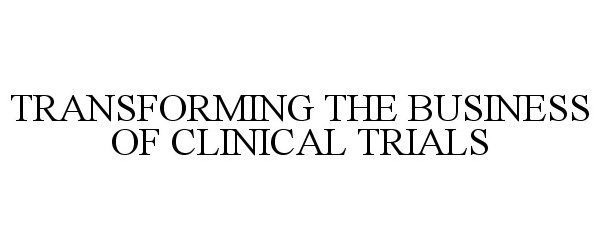  TRANSFORMING THE BUSINESS OF CLINICAL TRIALS
