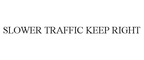 SLOWER TRAFFIC KEEP RIGHT