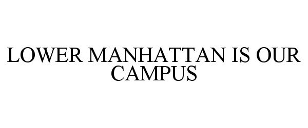  LOWER MANHATTAN IS OUR CAMPUS