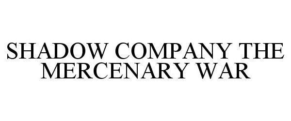  SHADOW COMPANY THE MERCENARY WAR