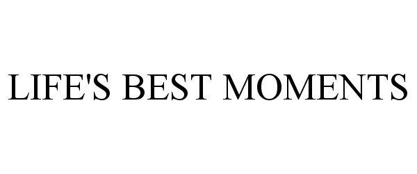 Trademark Logo LIFE'S BEST MOMENTS