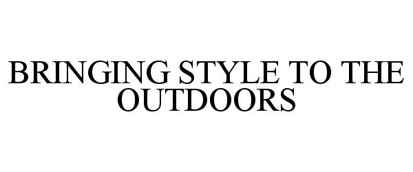  BRINGING STYLE TO THE OUTDOORS