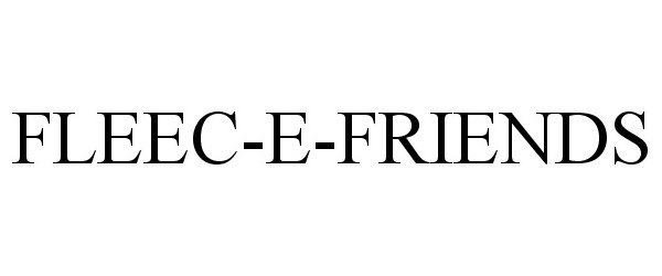 Trademark Logo FLEEC-E-FRIENDS