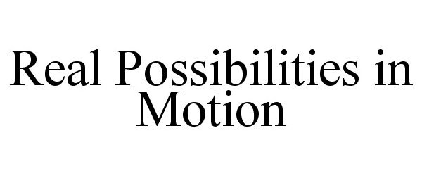 Trademark Logo REAL POSSIBILITIES IN MOTION
