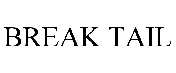 Trademark Logo BREAK TAIL
