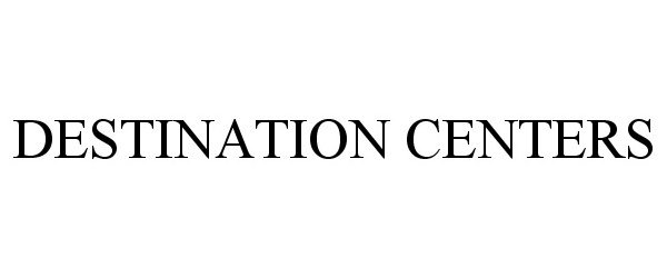 Trademark Logo DESTINATION CENTERS