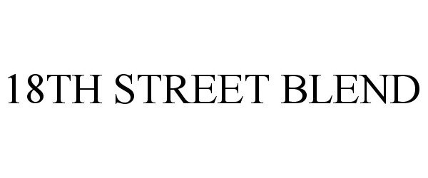 Trademark Logo 18TH STREET BLEND