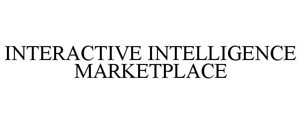 Trademark Logo INTERACTIVE INTELLIGENCE MARKETPLACE