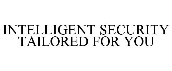  INTELLIGENT SECURITY TAILORED FOR YOU