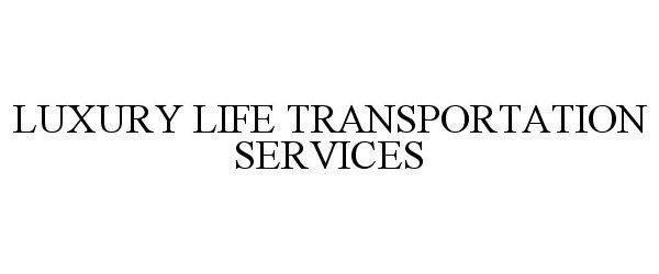  LUXURY LIFE TRANSPORTATION SERVICES
